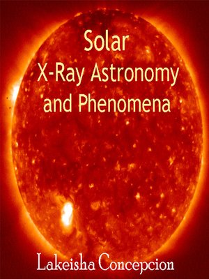 cover image of Solar X-Ray Astronomy and Phenomena